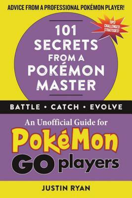 101 Secrets from a Pokémon Master by Justin Ryan