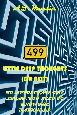 499 Little deep thoughts: (or not) by A. J. Martin