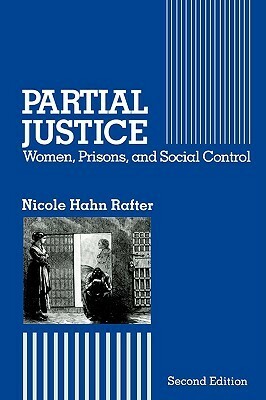 Partial Justice: Women, Prisons and Social Control by Nicole Rafter