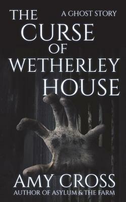 The Curse of Wetherley House by Amy Cross