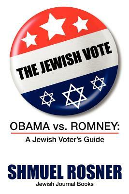 The Jewish Vote: Obama v. Romney: A Jewish Voters Guide by Shmuel Rosner