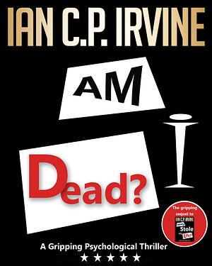 Am I Dead? by Ian C.P. Irvine, Ian C.P. Irvine