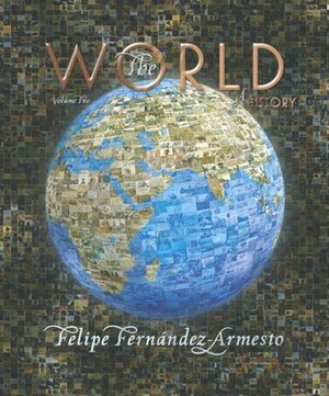 The World: A History, Volume 2 by Felipe Fernández-Armesto