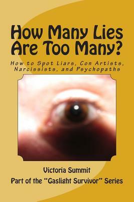 How Many Lies Are Too Many?: How to Spot Liars, Con Artists, Narcissists, and Psychopaths Before It's Too Late by Victoria Summit