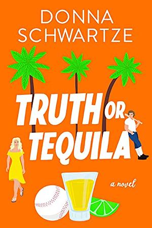 Truth or Tequila by Donna Schwartze