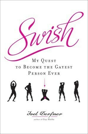 Swish: My Quest to Become the Gayest Person Ever by Joel Derfner