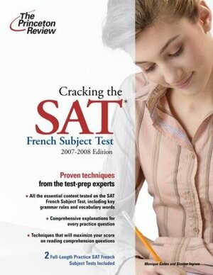 Cracking the SAT French Subject Test, 2007-2008 Edition (College Test Preparation) by Simone Ingram, Princeton Review, Monique Gaden