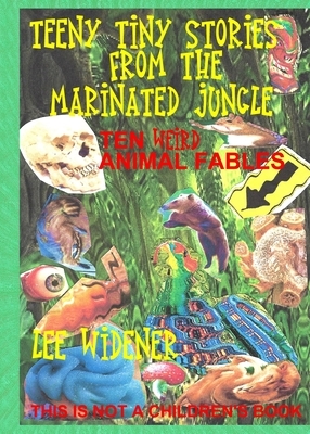 Teeny Tiny Stories From the Marinated Jungle by Lee Widener