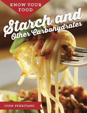 Know Your Food: Starch and Other Carbohydrates by John Perritano