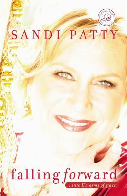 Falling Forward: Into His Arms of Grace by Sandi Patty