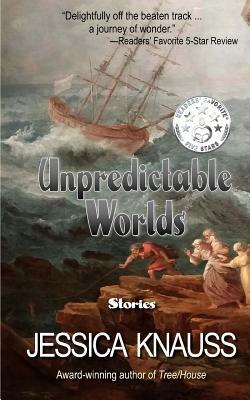 Unpredictable Worlds: Stories by Jessica Knauss