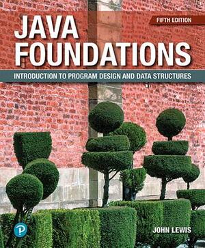 Java Foundations: Introduction to Program Design and Data Structures by John Lewis, Joe Chase, Peter DePasquale