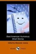 The Best American Humorous Short Stories by Oliver Wendell Holmes Sr., Edward Everett Hale, O. Henry, W.J. Lampton, Richard Malcolm Johnston, Grace MacGowan Cooke, George Randolph Chester, Mark Twain, Harry Stillwell Edwards, George Pope Morris, Wells Hastings, George William Curtis, Edgar Allan Poe, H.C. Bunner, Eliza Leslie, Bret Harte, Caroline Kirkland, Frank R. Stockton, Alexander Jessup