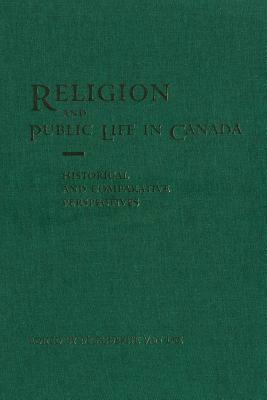 Religion and Public Life in Canada: Historical and Comparative Perspectives by 