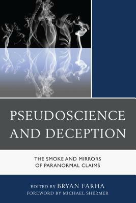 Pseudoscience and Deception: The Smoke and Mirrors of Paranormal Claims by Michael Shermer, Bryan Farha