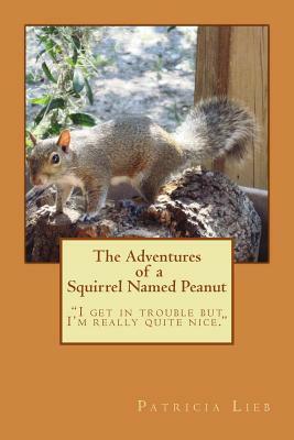 The Adventures of a Squirrel Named Peanut by Patricia Lieb