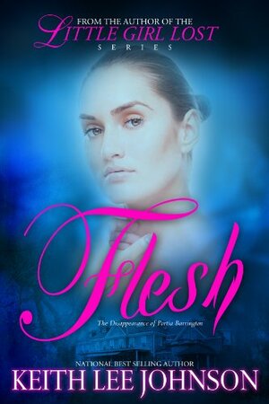 Flesh: The Disappearance of Portia Barrington by Keith Lee Johnson