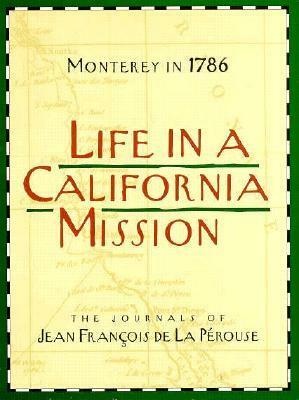 Life in a California Mission: Monterey in 1786: The Journals of Jean François de la Pérouse by Linda Yamane, Malcolm Margolin, Jean François de la Pérouse