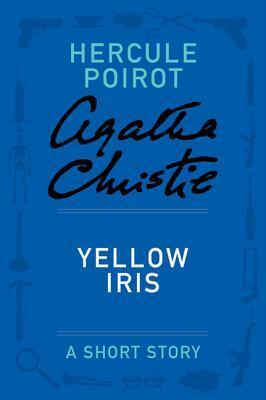 Yellow Iris: A Short Story by Agatha Christie