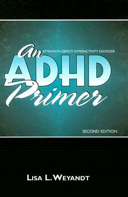 An ADHD Primer by Lisa L. Weyandt