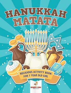 Hanukkah Matata: Religious Activity Book for 7 Year Old Girl by Speedy Kids