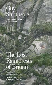 The Lost Rainforests Of Britain  by Guy Shrubsole