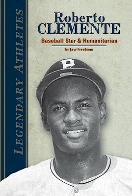 Roberto Clemente: Baseball Star & Humanitarian: Baseball Star & Humanitarian by Lew Freedman