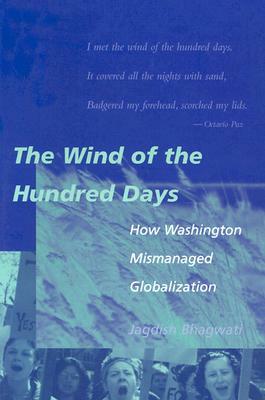 The Wind of the Hundred Days: How Washington Mismanaged Globalization by Jagdish N. Bhagwati