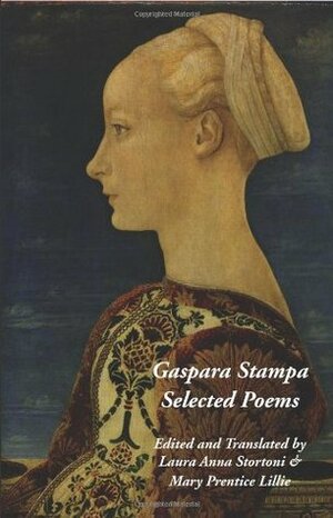 Gaspara Stampa: Selected Poems by Laura A. Stortoni, Mary P. Lillie, Gaspara Stampa