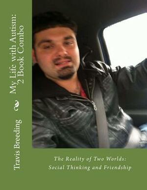 My Life with Autism: 2 Book Combo: Reality of Two Worlds: Social Thinking and Friendship by Travis E. Breeding