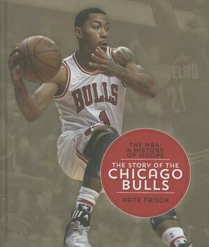 The Story of the Chicago Bulls by Nate Frisch