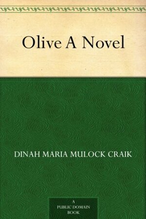Olive: A Novel by Dinah Maria Mulock Craik