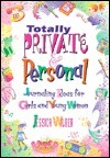 Totally Private & Personal: Journaling Ideas for Girls and Young Women by Jessica Wilber