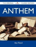 Anthem - The Original Classic Edition by Ayn Rand