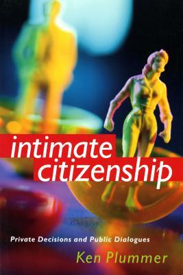 Intimate Citizenship: Private Decisions and Public Dialogues by Ken Plummer