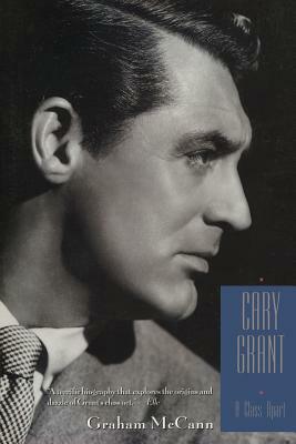 Cary Grant: A Class Apart by Graham McCann