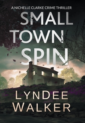 Small Town Spin: A Nichelle Clarke Crime Thriller by LynDee Walker