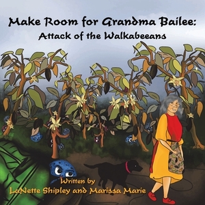 Make Room for Grandma Bailee: Attack of the Walkabeeans by Marissa Marie, Lanette Shipley