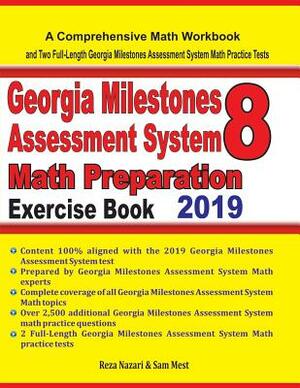 GEORGIA MILESTONES ASSESSMENT SYSTEM 8 Math Preparation Exercise Book: A Comprehensive Math Workbook and Two Full-Length GEORGIA MILESTONES ASSESSMENT by Sam Mest, Reza Nazari