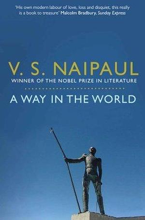A Way in the World: A Sequence by V.S. Naipaul, V.S. Naipaul