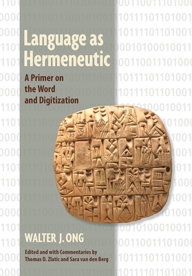 Language as Hermeneutic: A Primer on the Word and Digitization by Walter J. Ong