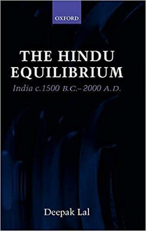 The Hindu Equilibrium: India C. 1500 B.C.-2000 A.D. by Deepak Lal