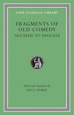 Fragments of Old Comedy, Volume I: Alcaeus to Diocles by 