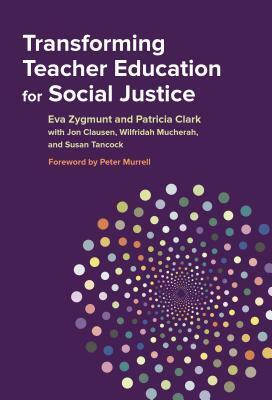 Transforming Teacher Education for Social Justice by Eva Zygmunt, Patricia Clark