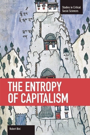 The Entropy of Capitalism by Robert Biel