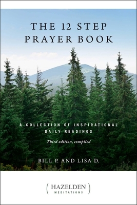 The 12 Step Prayer Book: A Collection of Inspirational Daily Readings by Bill P, Lisa D