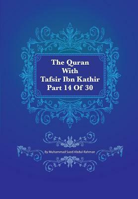 The Quran With Tafsir Ibn Kathir Part 14 of 30: Al Hijr 001 To An Nahl 128 by Muhammad Saed Abdul-Rahman