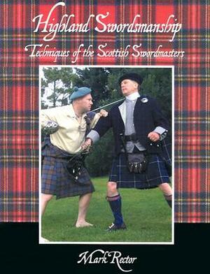 Highland Swordmanship. Techniques of the Scottish Swordmasters by Mark Rector, D. McBane