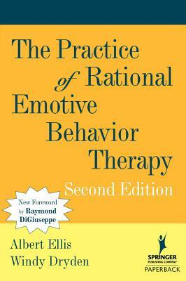 The Practice of Rational Emotive Behavior Therapy: Second Edition by 