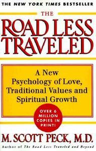 The Road Less Traveled: A New Psychology of Love, Traditional Values and Spiritual Growth by M. Scott Peck